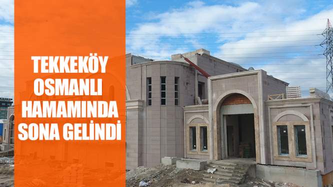 Samsun Haberleri: Tekkeköy Osmanlı Hamamına Kavuşuyor 