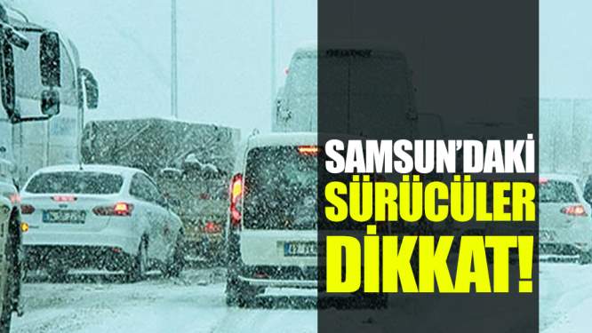 Samsun Haberleri: Samsun'daki Sürücüler Dikkat!