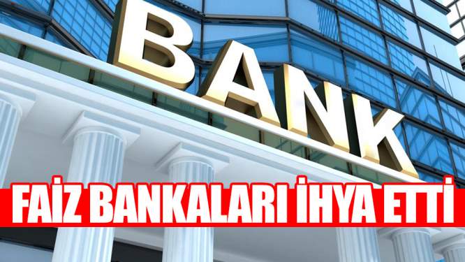 Faiz Bankaları İhya Etti!