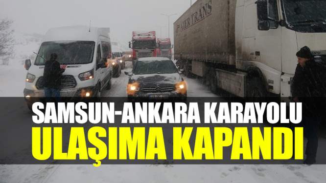 Samsun Haberleri: Samsun- Ankara Yolu Ulaşıma Kapandı!