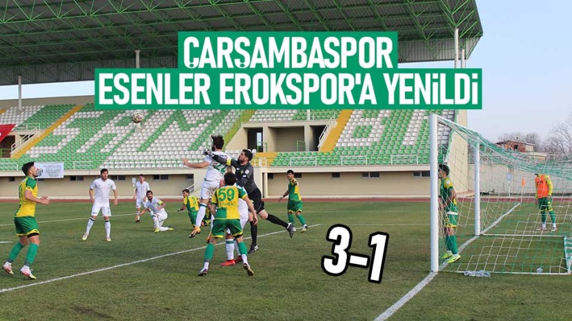 Çarşambaspor, Esenler Erokspor'a yenildi: 3-1