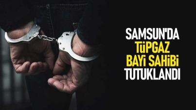 Samsun'da tüpgaz bayi sahibi tutuklandı