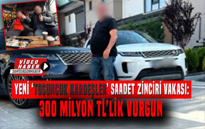 Yeni 'tosuncuk kardeşler' vakası: 300 milyon TL'lik vurgun