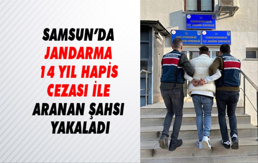 Samsun'da Jandarma 14 yıl hapis cezası ile aranan şahsı yakaladı
