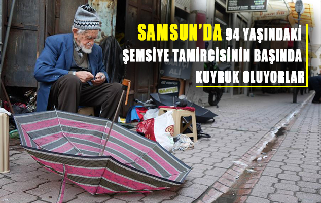 94 yaşındaki şemsiye tamircisinin başında kuyruk oluyorlar