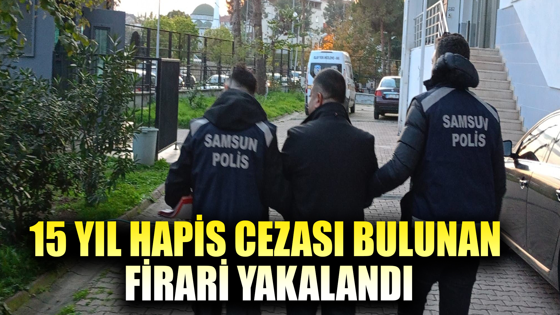 Bafra'da 15 yıl hapis cezası bulunan firari yakalandı