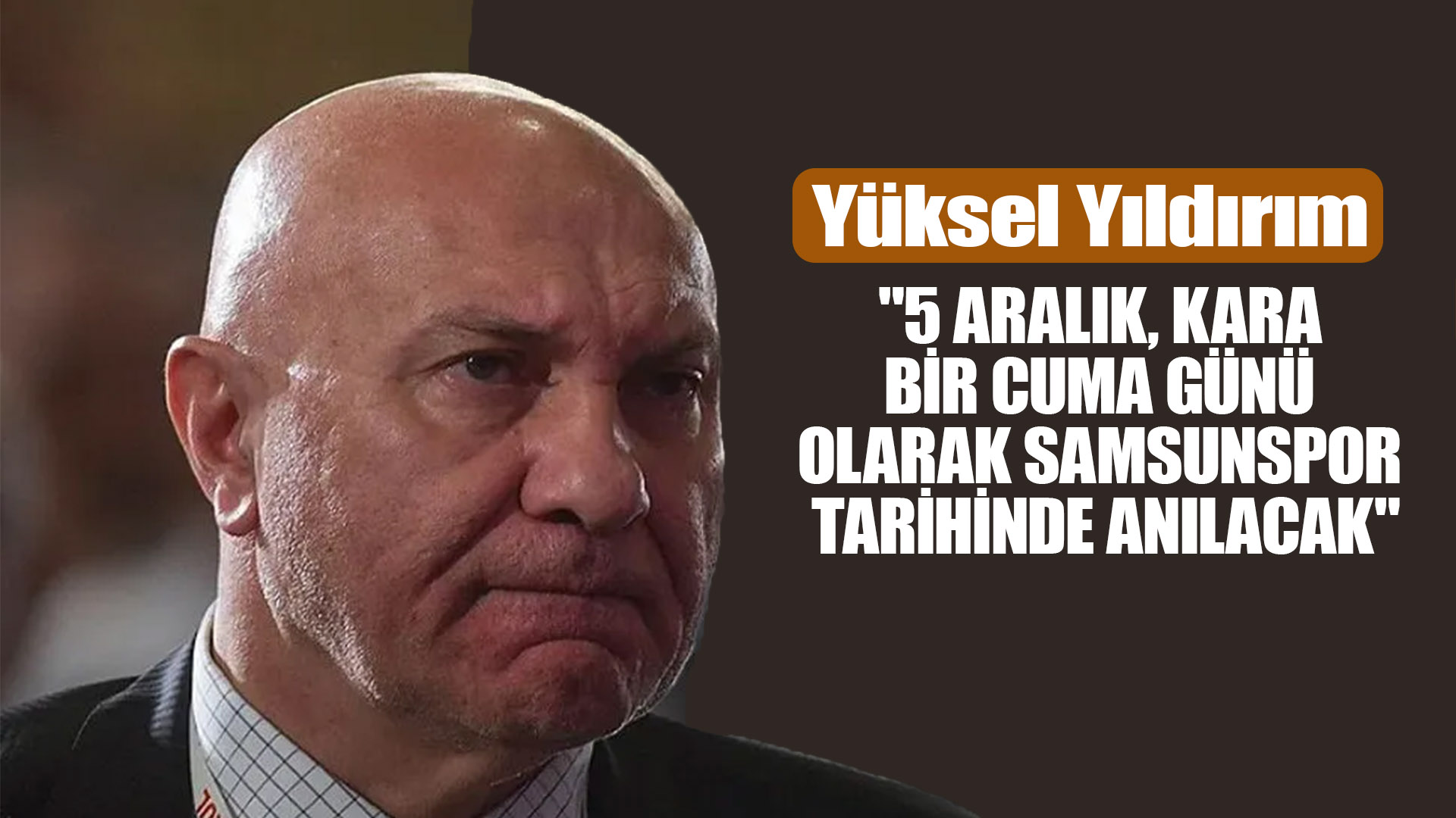 '5 Aralık, kara bir cuma günü olarak Samsunspor tarihinde anılacak'