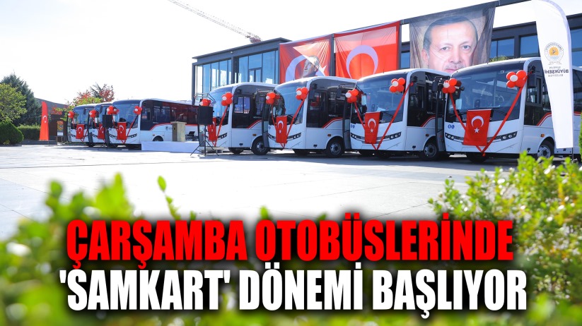 Çarşamba otobüslerinde 'SAMKART' dönemi başlıyor