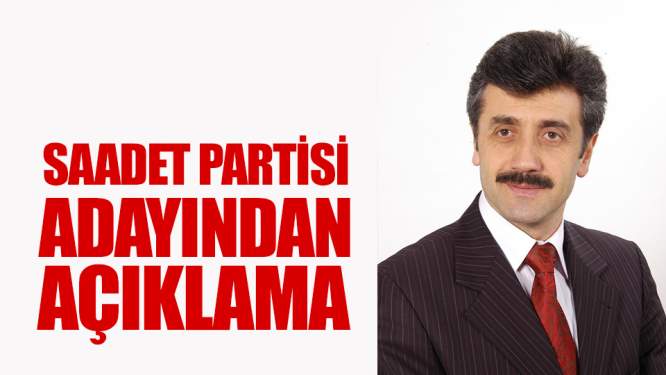 Saadet partisi adayından açıklama!