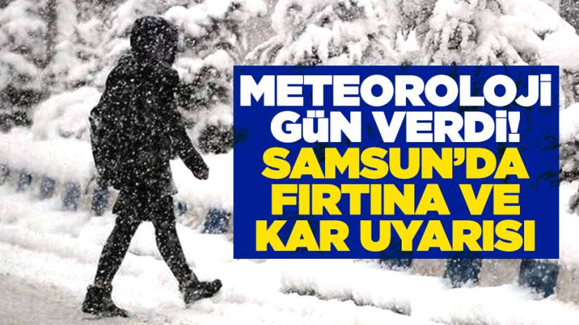Meteoroloji gün verdi! Samsun'da fırtına ve kar uyarısı
