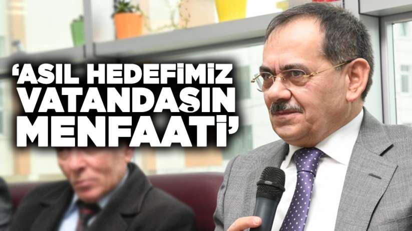 Mustafa Demir :'Asıl hedefimiz vatandaşın menfaati'