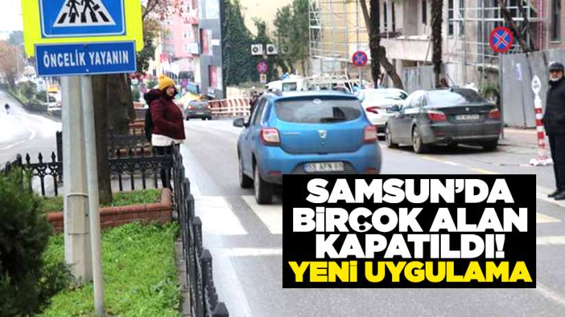 Samsun'da birçok alan kapatıldı! Yeni uygulama