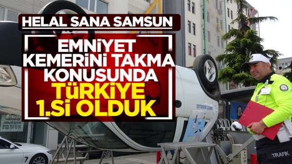 Emniyet kemerini takma'da Türkiye 1.si Samsun