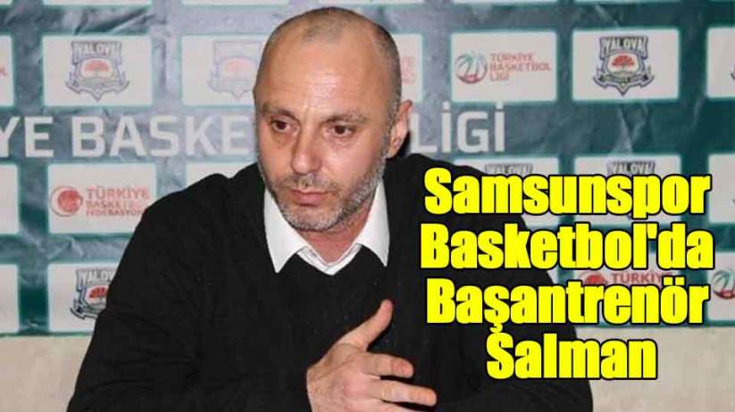 Samsunspor Basketbol'da Başantrenör Salman