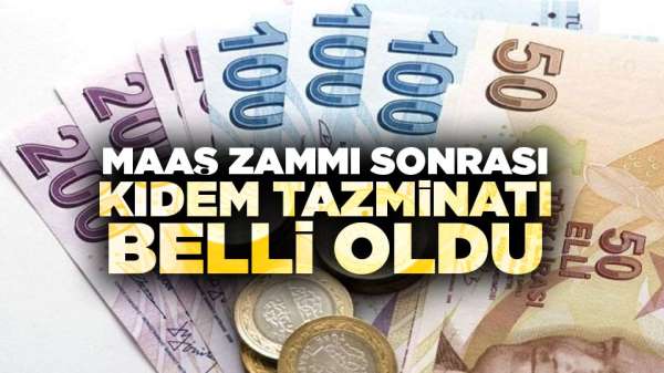 Memurların maaş zammı sonrası kıdem tazminatı açıklandı