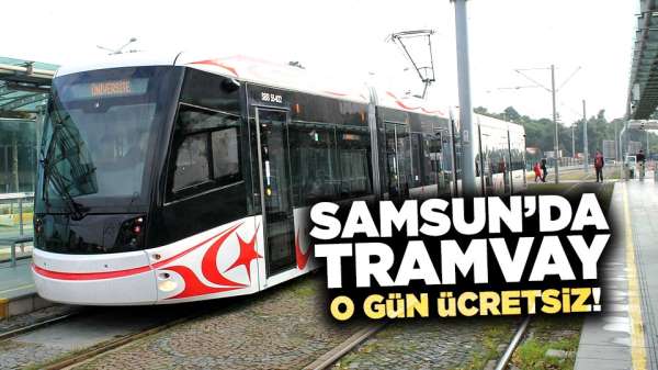 Samsun'da tramvay o gün ücretsiz!