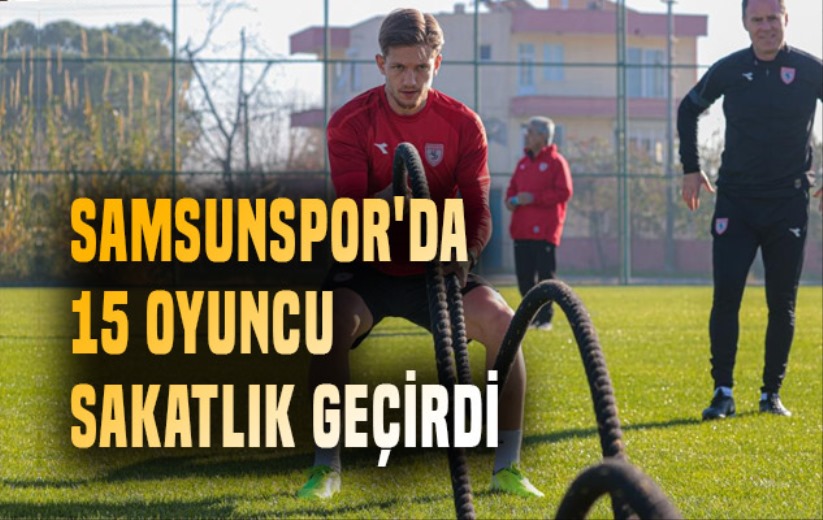 Samsunspor'da 8'i uzun süreli 15 oyuncu sakatlık geçirdi - Samsun haber