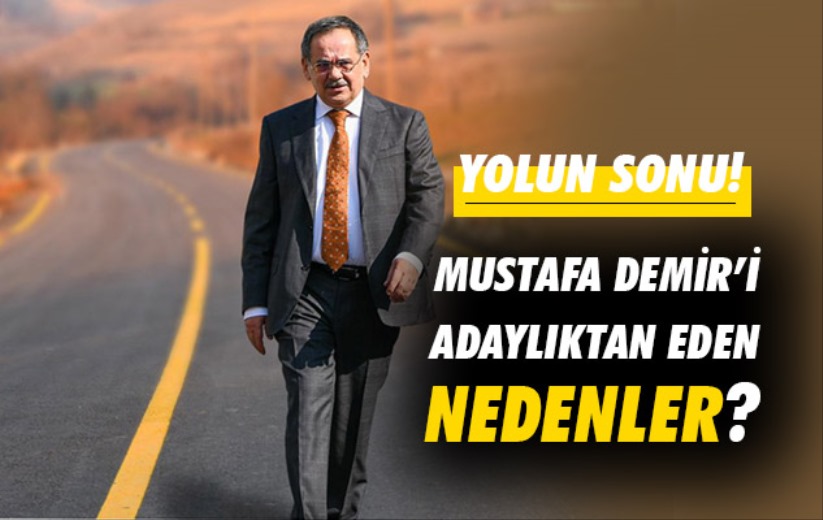 Mustafa Demir'i adaylıktan eden nedenler?