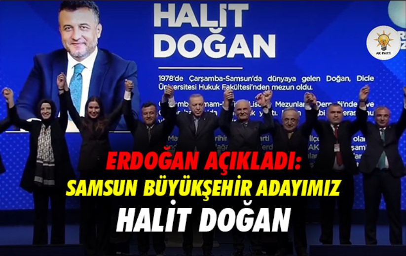 Erdoğan; 'Samsun Büyükşehir adayımız Halit Doğan'