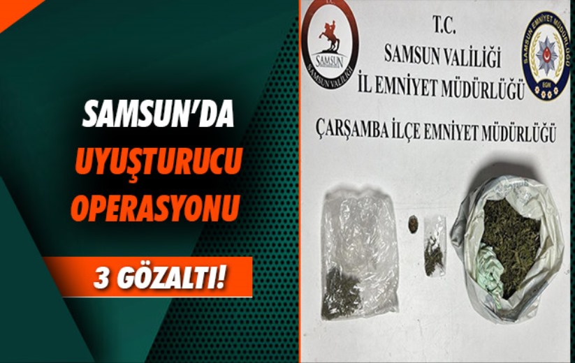 Samsun'da uyuşturucu operasyonu: 3 gözaltı