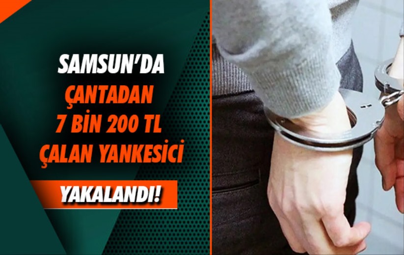 Samsun'da çantadan 7 bin 200 TL çalan yankesici yakalandı