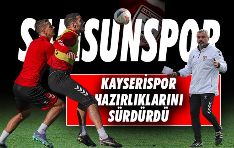 Samsunspor'da Kayserispor hazırlığı