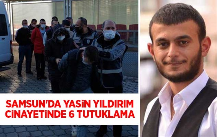 Samsun'da Yasin Yıldırım cinayetinde 6 tutuklama
