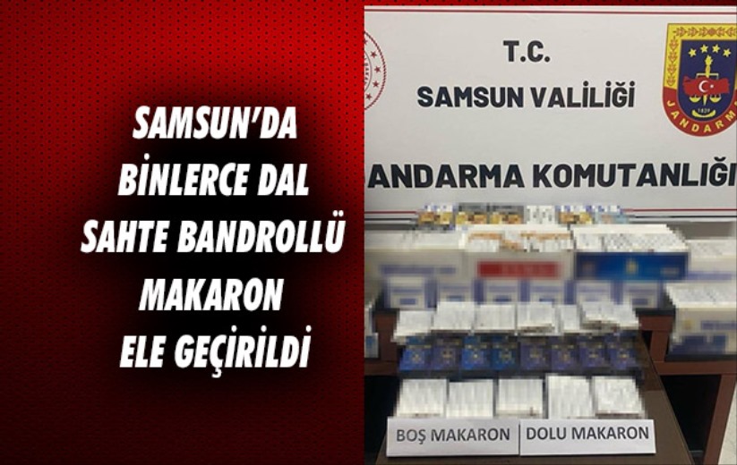 Samsun'da binlerce dal sahte bandrollü makaron ele geçirildi