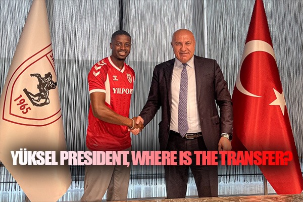 Yüksel President, Where is the Transfer?