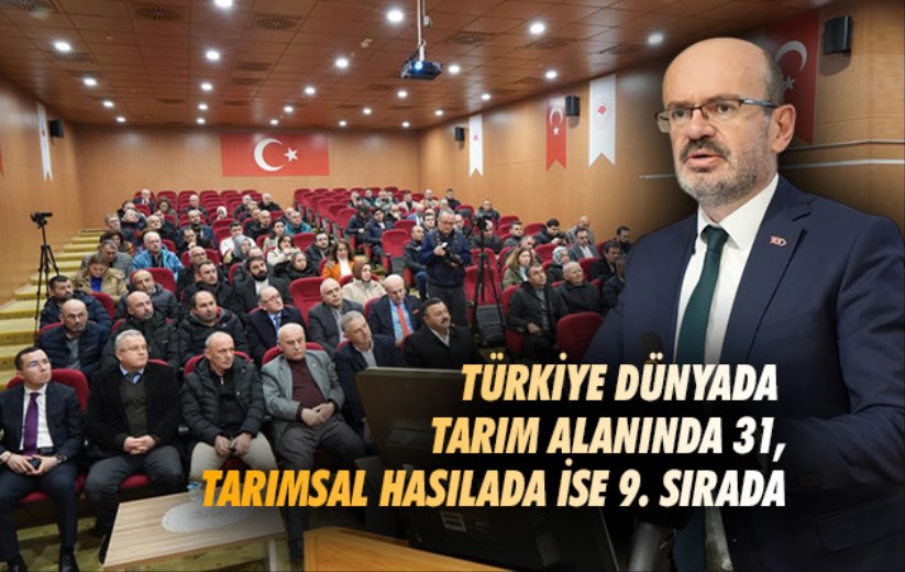Türkiye dünyada tarım alanında 31, tarımsal hasılada ise 9. sırada