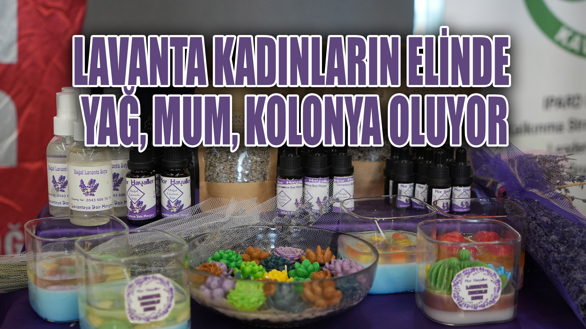 Lavanta kadınların elinde çeşitli ürünleri dönüşüyor: Yağ, mum, kolonya