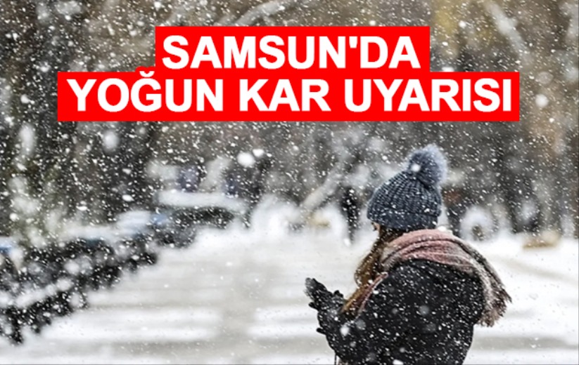 Samsun'da yoğun kar uyarısı! Bu tarihlere dikkat