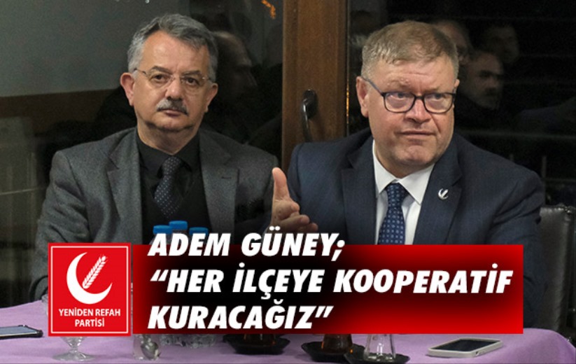 Adem Güney; 'Her ilçeye kooperatif kuracağız'