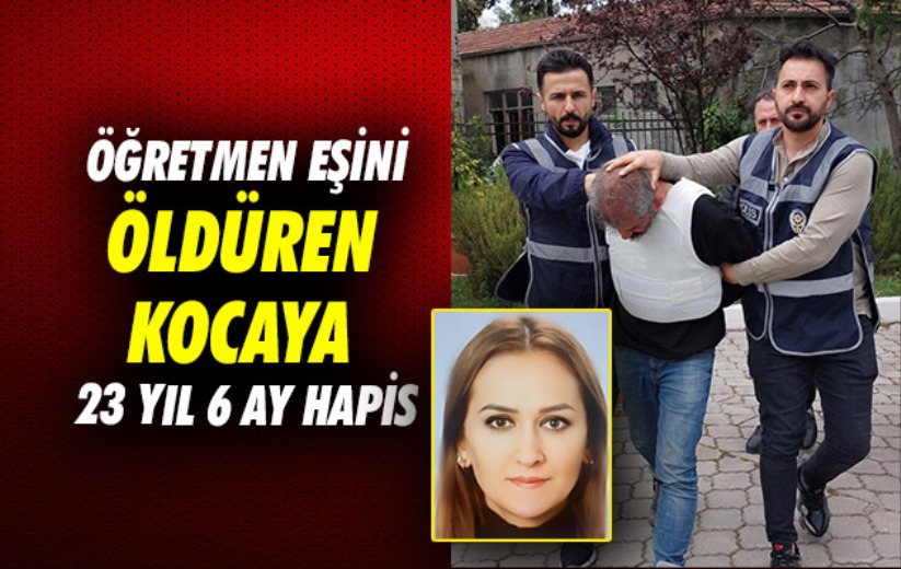 Samsun'da öğretmen eşini öldüren kocaya 23 yıl 6 ay hapis