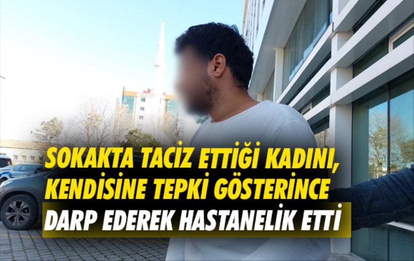 Samsun'da sokakta taciz ettiği kadını, kendisine tepki gösterince darp ederek hastanelik etti