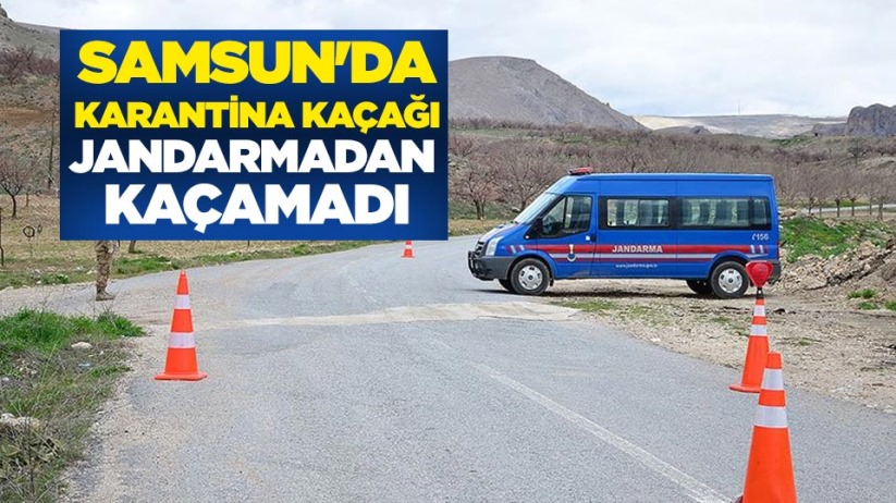 Samsun'da karantina kaçağı jandarmadan kaçamadı
