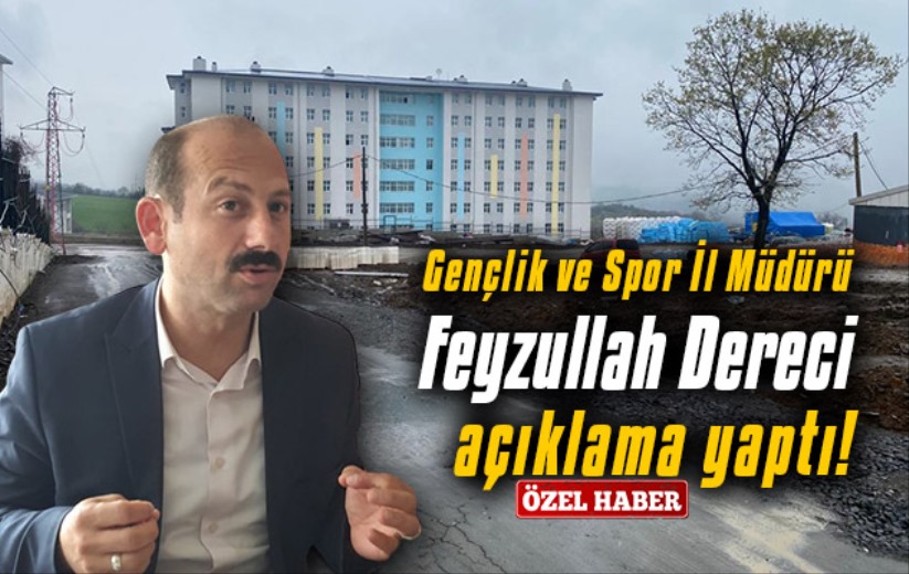 Gençlik ve Spor İl Müdürü Feyzullah Dereci açıklama yaptı!