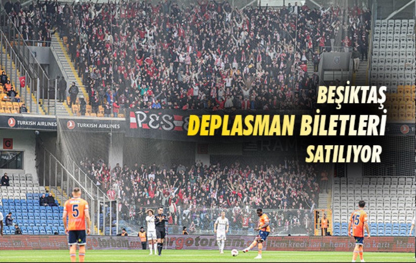 Beşiktaş Deplasman Biletleri Satılıyor 
