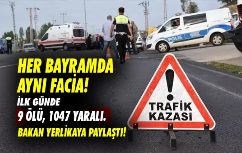 Her bayramda aynı facia! 9 ölü, 1047 yaralı. Bakan Yerlikaya paylaştı!