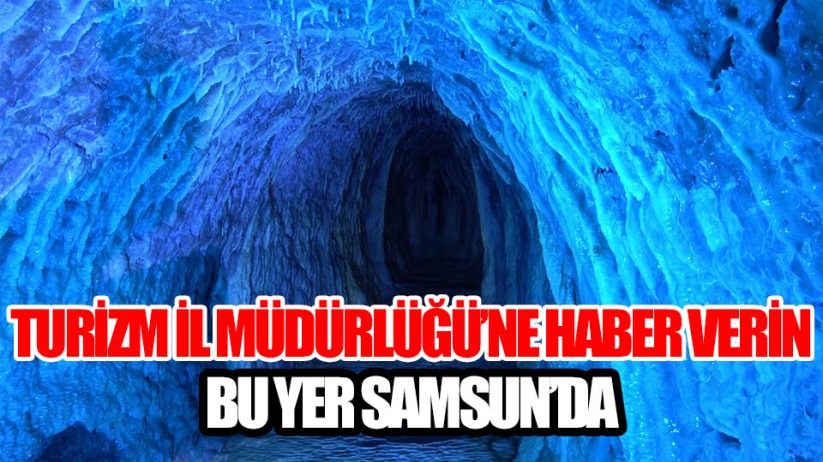Samsun'daki mağaradan Turizm İl Müdürlüğü'nün haberi var mı