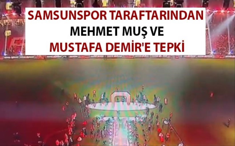 Samsunspor Taraftarından Mehmet Muş ve Mustafa Demir'e Tepki