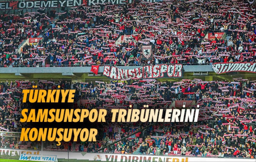 Türkiye Samsunspor Tribünlerini Konuşuyor 