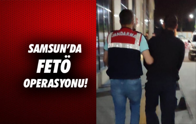 Samsun'da FETÖ' operasyonu!