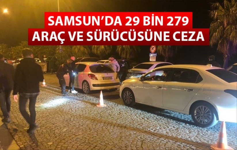 Samsun'da 29 bin 279 araç ve sürücüsüne ceza