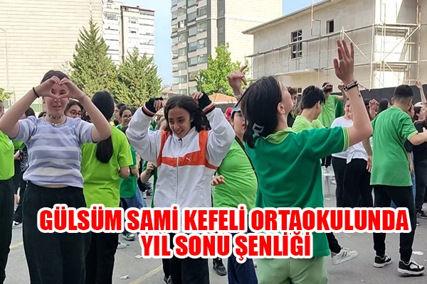 Gülsüm Sami Kefeli Ortaokulunda Yıl Sonu Şenliği