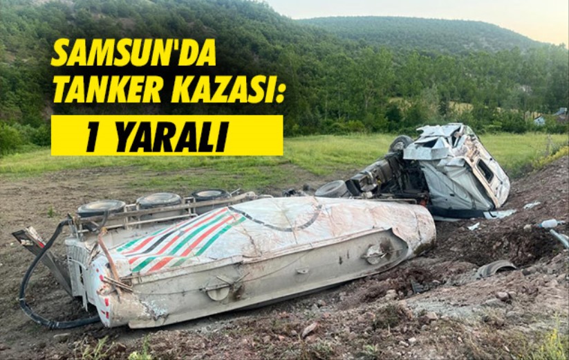Samsun'da tanker kazası: 1 yaralı
