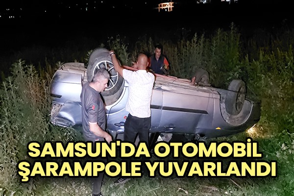 Samsun'da otomobil şarampole yuvarlandı: 1 yaralı