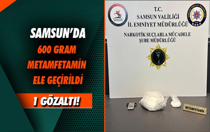 Samsun'da 600 gram metamfetamin ele geçirildi: 1 gözaltı