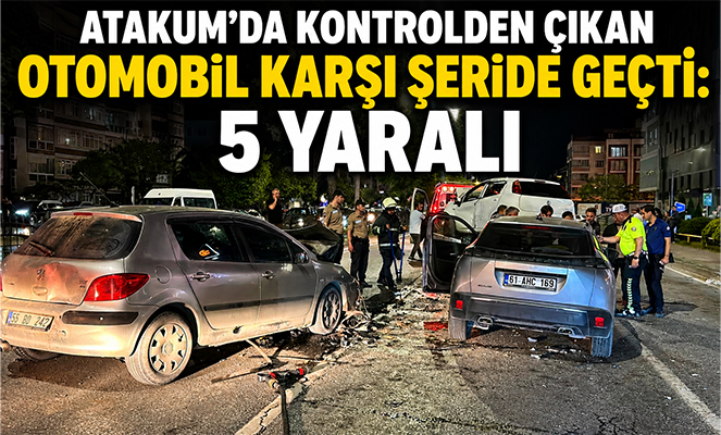 Atakum'da kontrolden çıkan otomobil karşı şeride geçti: 5 yaralı