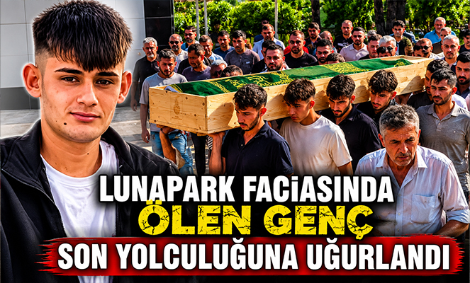 Lunapark faciasında ölen genç son yolculuğuna uğurlandı
